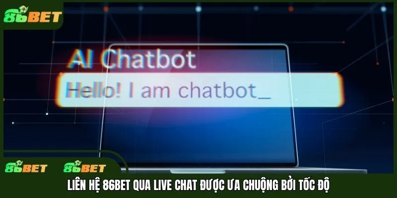 Liên hệ 86bet qua live chat được ưa chuộng bởi tốc độ